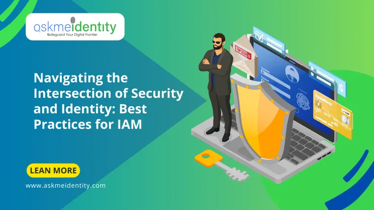 Navigating the Intersection of Security and Identity: Best Practices for IAM